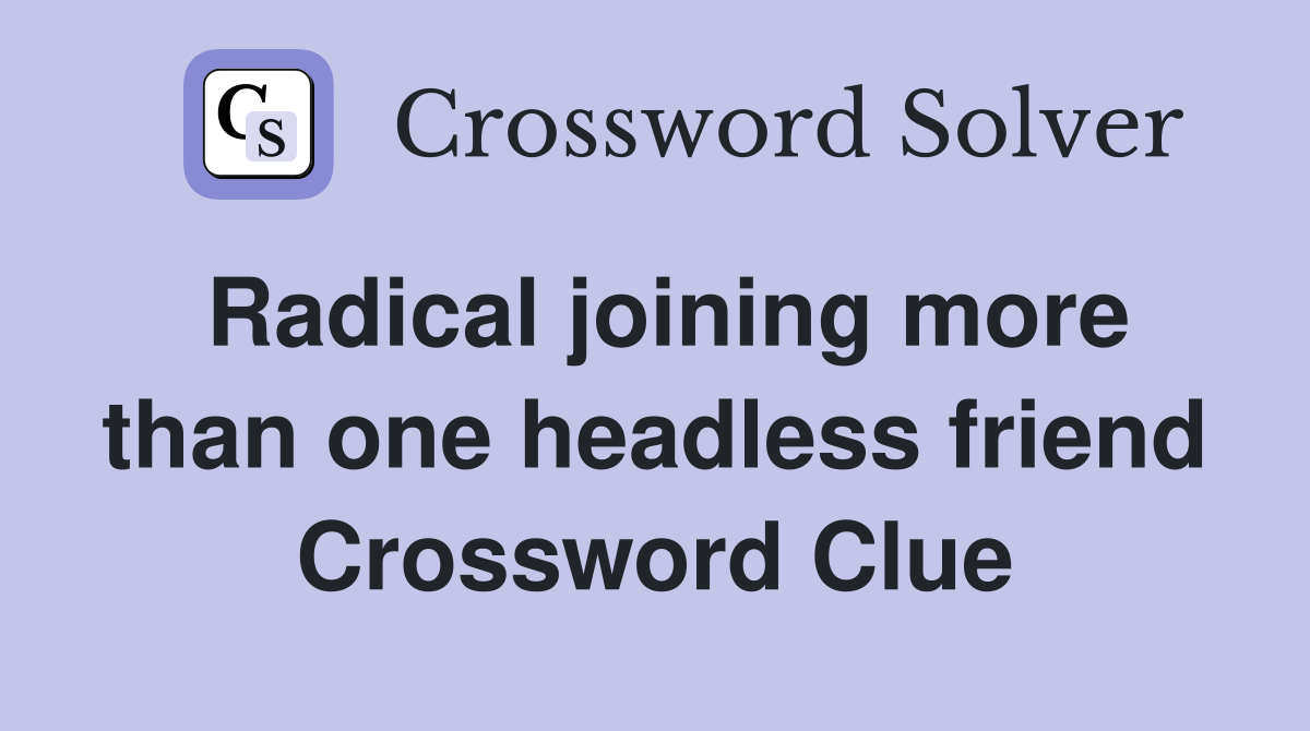 Radical joining more than one headless friend Crossword Clue Answers